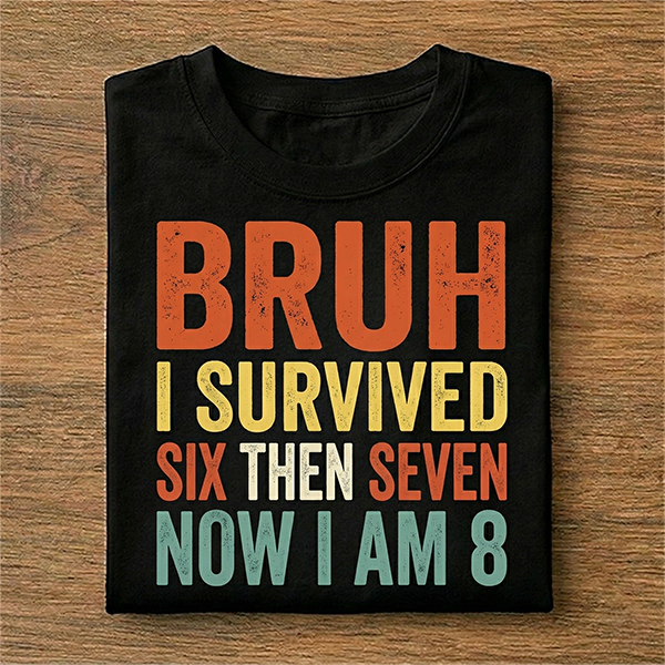 Bruh I Survived Six Then Seven Now I Am Eight 6 7 Birthday T-Shirt