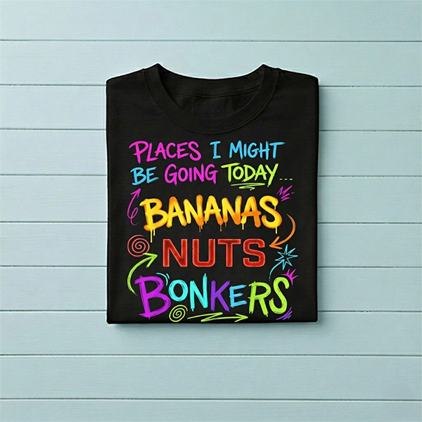 Places I Might Be Going Today Bananas Nuts Bonkers Funny Pun T-Shirt
