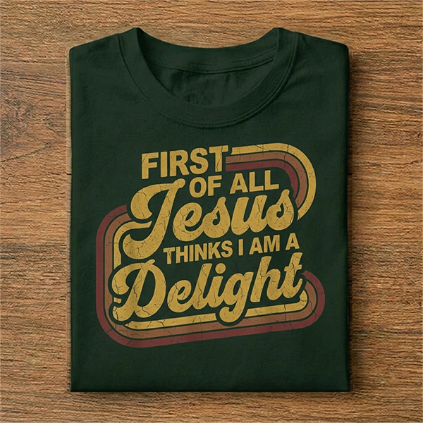 Vintage Retro First of All Jesus Thinks I Am a Delight T-Shirt